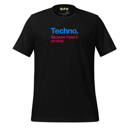 A Black unisex t-shirt featuring minimalist typography on the chest. The text reads "Techno." in bold blue letters, followed by the subtext "Because i have it on vinyl." in pink. Designed for electronic music fans and vinyl collectors.