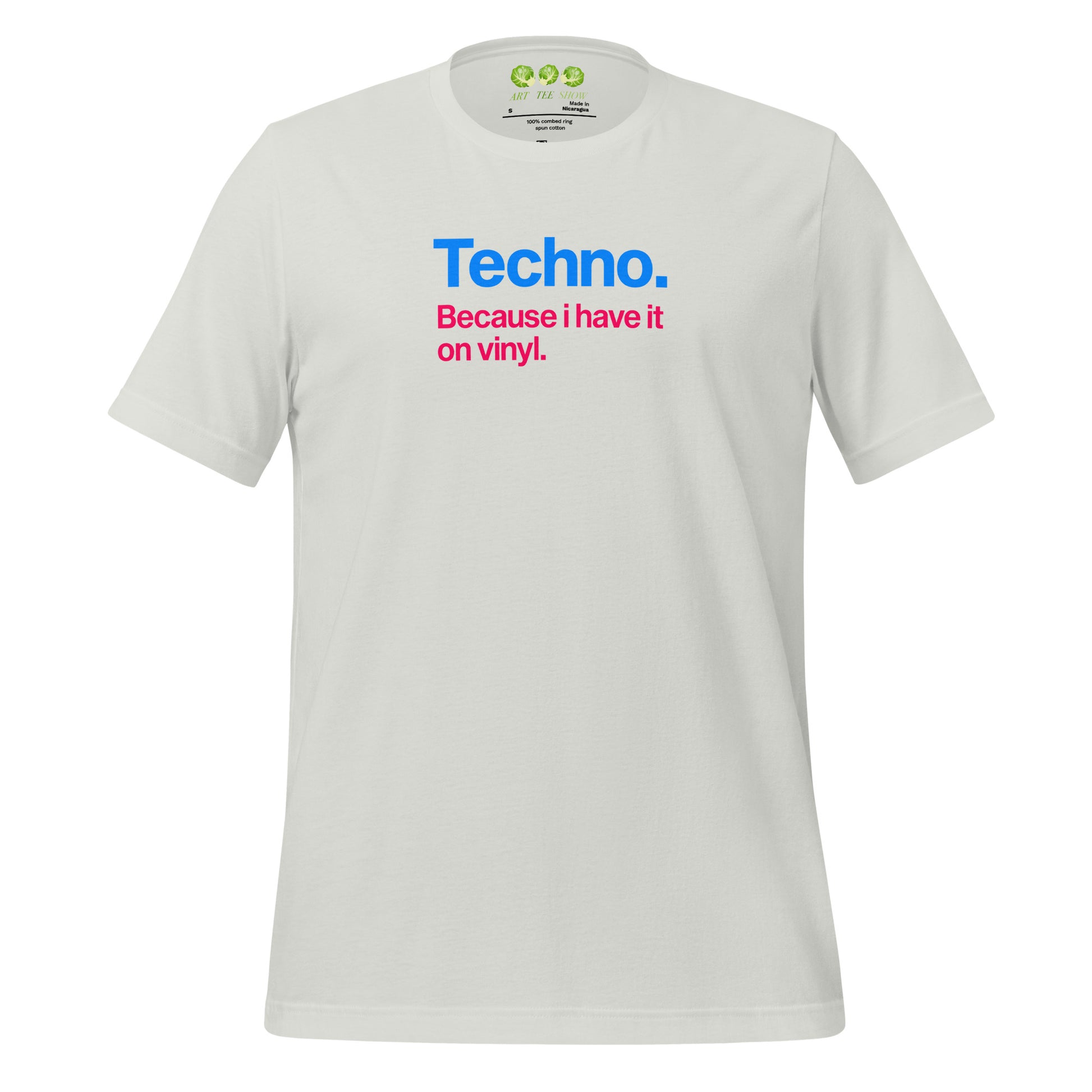 A silver  unisex t-shirt featuring minimalist typography on the chest. The text reads "Techno." in bold blue letters, followed by the subtext "Because i have it on vinyl." in pink. Designed for electronic music fans and vinyl collectors.