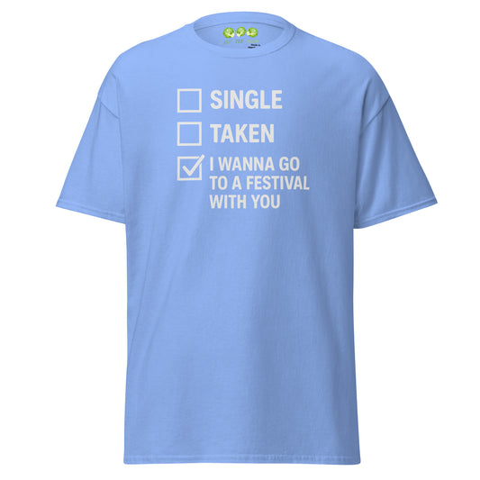 Light Blue "I wanna go to a festival with you" Unisex classic t-shirt from ArtTeeShow.